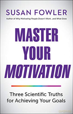 Master Your Motivation: Three Scientific Truths for Achieving Your Goals - Susan Fowler [KSIĄŻKA]