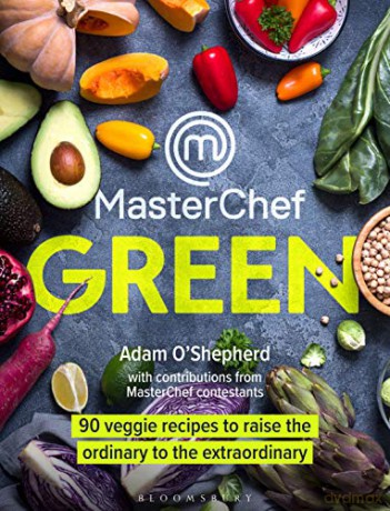 MasterChef Green: 90 veggie recipes to raise the ordinary to the extraordinary - Adam O'Shepherd [KSIĄŻKA]