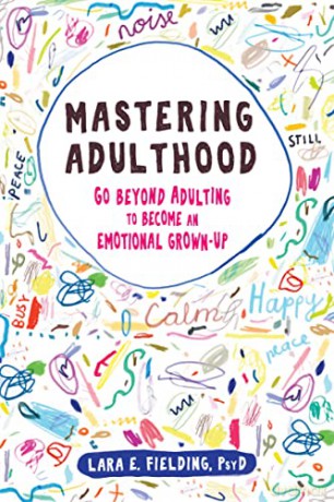 Mastering Adulthood: Go Beyond Adulting to Become an Emotional Grown-Up - Lara E Fielding [KSIĄŻKA]
