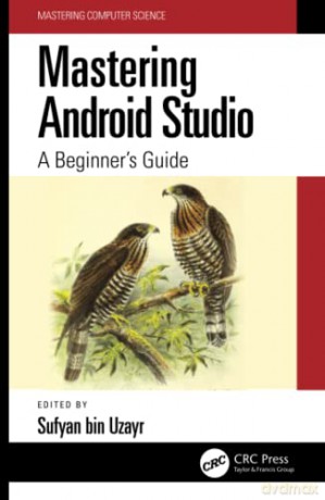 Mastering Android Studio: A Beginner's Guide (Mastering Computer Science) - Sufyan bin Uzayr [KSIĄŻKA]