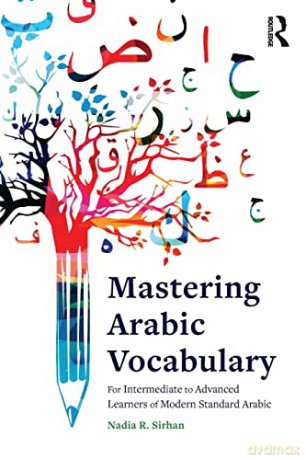 Mastering Arabic Vocabulary: For Intermediate to Advanced Learners of Modern Standard Arabic - Nadia Sirhan [KSIĄŻKA]