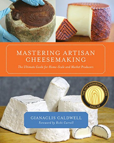 Mastering Artisan Cheesemaking: The Ultimate Guide for Home-Scale and Market Producers - Gianaclis Caldwell [KSIĄŻKA]