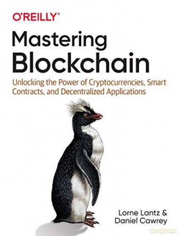 Mastering Blockchain: Unlocking the Power of Cryptocurrencies, Smart Contracts, and Decentralized Applications - Lorne Lantz [KSIĄŻKA]