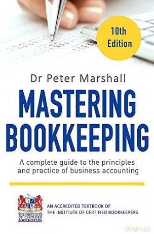 Mastering Bookkeeping, 10th Edition: A complete guide to the principles and practice of business accounting (Tom Thorne Novels) - Dr. Peter Marshall [KSIĄŻKA]
