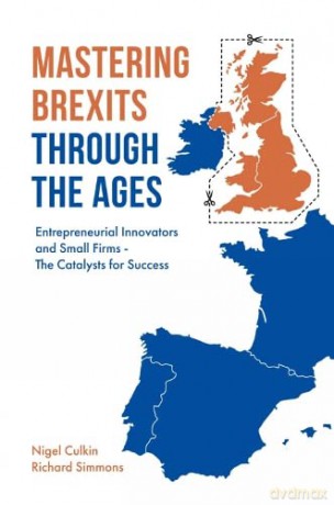 Mastering Brexits Through The Ages: Entrepreneurial Innovators and Small Firms - The Catalysts for Success - Richard Simmons [KSIĄŻKA]