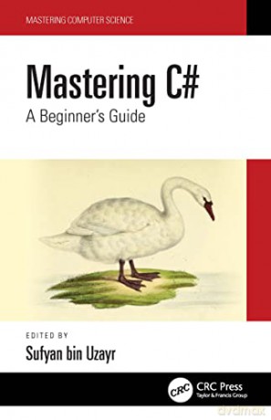 Mastering C#: A Beginner's Guide (Mastering Computer Science) - Sufyan bin Uzayr [KSIĄŻKA]