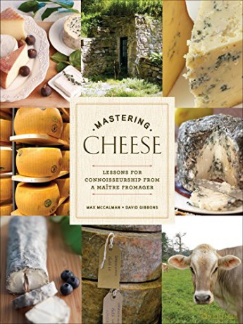 Mastering Cheese: Lessons for Connoisseurship from a Maître Fromager - Max McCalman [KSIĄŻKA]