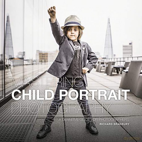 Mastering Child Portrait Photography: A Definitive Guide for Photographers (Mastering) - Richard Bradbury [KSIĄŻKA]