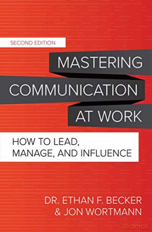 Mastering Communication at Work, Second Edition: How to Lead, Manage, and Influence (BUSINESS BOOKS) - Ethan F. Becker [KSIĄŻKA]