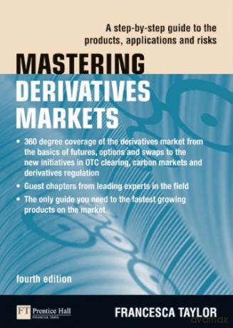 Mastering Derivatives Markets: A Step-by-Step Guide to the Products, Applications and Risks (4th Edition) (The Mastering Series) - Francesca Taylor [KSIĄŻKA]