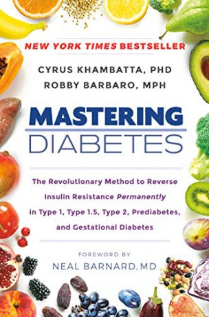 Mastering Diabetes: The Revolutionary Method to Reverse Insulin Resistance Permanently in Type 1, Type 1.5, Type 2, Prediabetes, and Gestational Diabetes - Cyrus Khambatta [KSIĄŻKA]