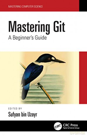 Mastering Git: A Beginner's Guide (Mastering Computer Science) - Sufyan bin Uzayr [KSIĄŻKA]