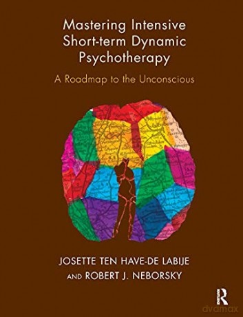 Mastering Intensive Short-Term Dynamic Psychotherapy: A Roadmap to the Unconscious - Robert J. Neborsky [KSIĄŻKA]