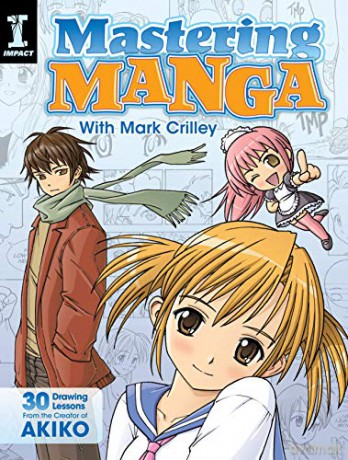 Mastering Manga with Mark Crilley: 30 Drawing Lessons from the Creator of Akiko - Mark Crilley [KSIĄŻKA]