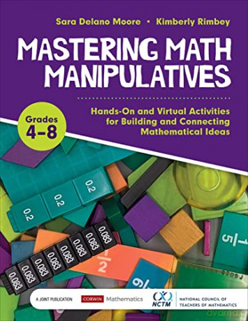Mastering Math Manipulatives, Grades 4-8: Hands-On and Virtual Activities for Building and Connecting Mathematical Ideas (Corwin Mathematics Series) - Sara Delano Moore [KSIĄŻKA]