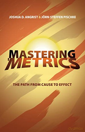Mastering 'Metrics: The Path from Cause to Effect - Joshua D. Angrist [KSIĄŻKA]