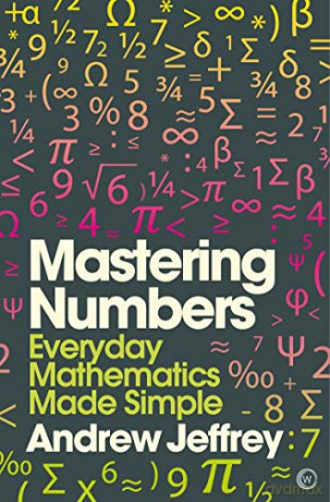 Mastering Numbers: Everyday Mathematics Made Simple (Mindzone): 1 - Andrew Jeffrey [KSIĄŻKA]