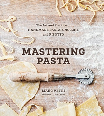 Mastering Pasta: The Art and Practice of Handmade Pasta, Gnocchi, and Risotto: The Art and Practice of Handmade Pasta, Gnocchi, and Risotto [A Cookbook] - Marc Vetri [KSIĄŻKA]