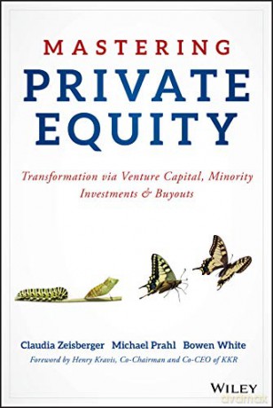 Mastering Private Equity: Transformation via Venture Capital, Minority Investments and Buyouts - Claudia Zeisberger [KSIĄŻKA]