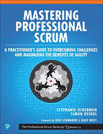 Mastering Professional Scrum: A Practitioners Guide to Overcoming Challenges and Maximizing the Benefits of Agility (The Professional Scrum Series) - Stephanie Ockerman [KSIĄŻKA]