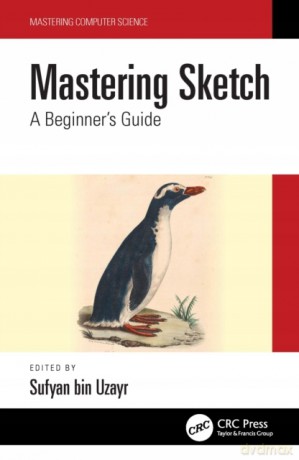 Mastering Sketch: A Beginner's Guide (Mastering Computer Science) - Sufyan bin Uzayr [KSIĄŻKA]