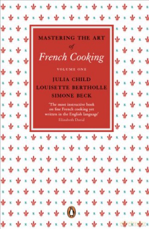 Mastering the Art of French Cooking, Vol.1: Volume 1 - Julia Child [KSIĄŻKA]