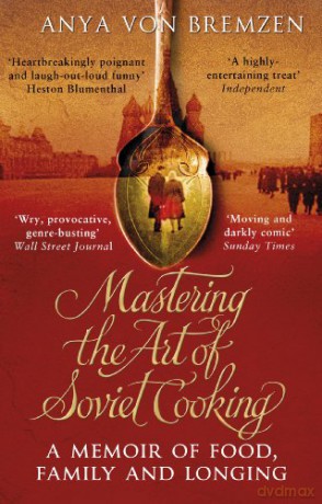 Mastering the Art of Soviet Cooking - Anya Von Bremzen [KSIĄŻKA]