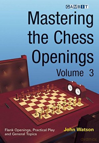 Mastering the Chess Openings Volume 3: v. 3 - John Watson [KSIĄŻKA]
