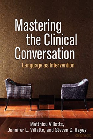 Mastering the Clinical Conversation: Language as Intervention - Matthieu Villatte [KSIĄŻKA]