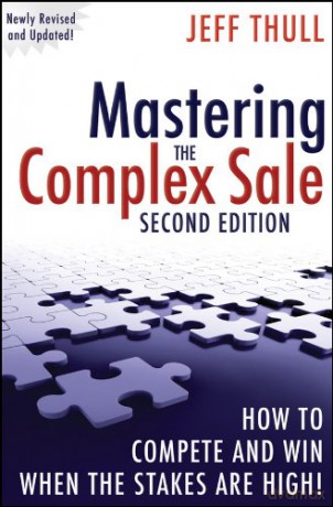 Mastering the Complex Sale: How to Compete and Win When the Stakes are High! - Jeff Thull [KSIĄŻKA]