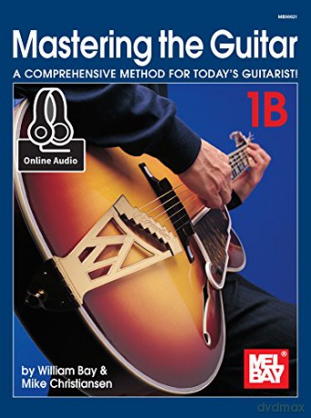 Mastering the Guitar Book 1B: A Comprehensive Method for Today's Guitarist! - William Bay [KSIĄŻKA]
