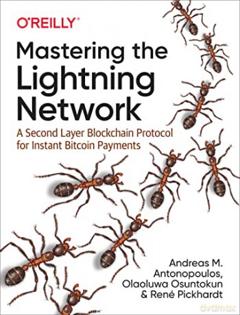Mastering the Lightning Network: A Second Layer Blockchain Protocol for Instant Bitcoin Payments - Andreas M. Antonopoulos [KSIĄŻKA]