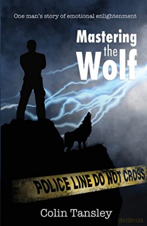 Mastering the Wolf: One man's story of emotional enlightenment - Colin Tansley [KSIĄŻKA]