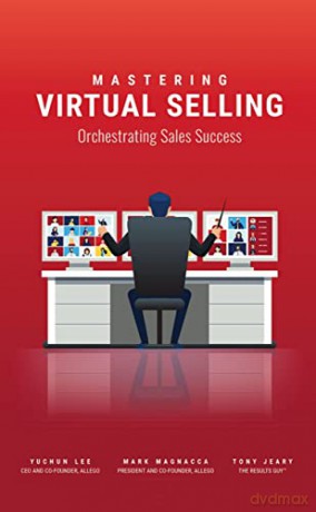 Mastering Virtual Selling: Orchestrating Sales Success - Tony Jeary [KSIĄŻKA]