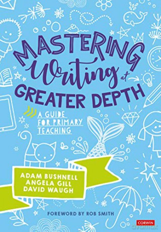 Mastering Writing at Greater Depth: A guide for primary teaching (Corwin Ltd) - Adam Bushnell [KSIĄŻKA]