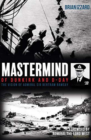 Mastermind of Dunkirk and D-Day: The Vision of Admiral Sir Bertram Ramsay - Brian Izzard [KSIĄŻKA]