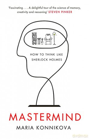 Mastermind: How to Think Like Sherlock Holmes - Maria Konnikova [KSIĄŻKA]