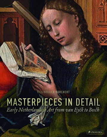 Masterpieces in Detail: Early Netherlandish Art from Van Eyck to Bosch - Till-Holger Borchert [KSIĄŻKA]