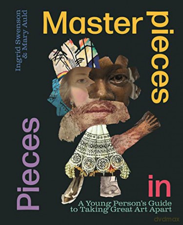 Masterpieces in Pieces: A Young Person's Guide to Taking Great Art Apart - Ingrid Swenson [KSIĄŻKA]