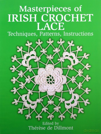 Masterpieces of Irish Crochet Lace: Techniques, Patterns, Instructions (Dover Knitting, Crochet, Tatting, Lace) - Therese De Dillmont [KSIĄŻKA]