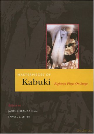 Masterpieces of Kabuki: Eighteen Plays on Stage (Kabuki Plays on Stage) - James R. Brandon [KSIĄŻKA]