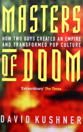 Masters Of Doom: How two guys created an empire and transformed pop culture - David Kushner [KSIĄŻKA]