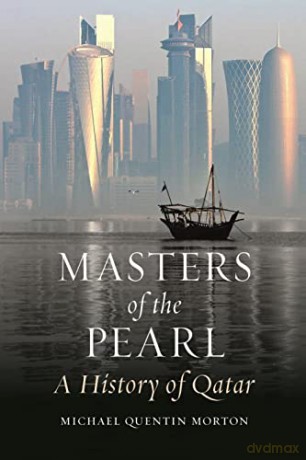 Masters of the Pearl: A History of Qatar - Michael Quentin Morton [KSIĄŻKA]