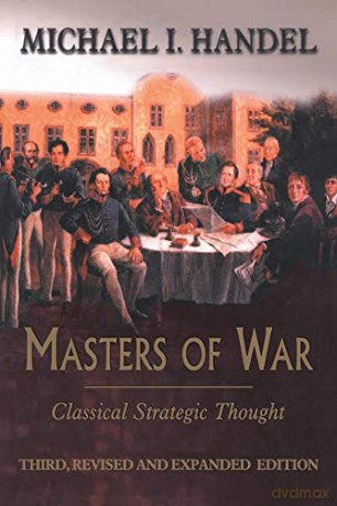 Masters of War: Classical Strategic Thought - Michael I. Handel [KSIĄŻKA]