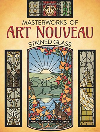 Masterworks of Art Nouveau Stained Glass - Arnold Lyongrun [KSIĄŻKA]