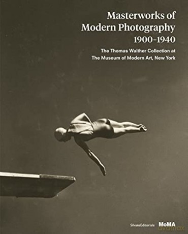 Masterworks of Modern Photography 1900-1940: The Thomas Walther Collection at The Museum of Modern Art, New York - Edited by Silvana Editoriale [KSIĄŻKA]