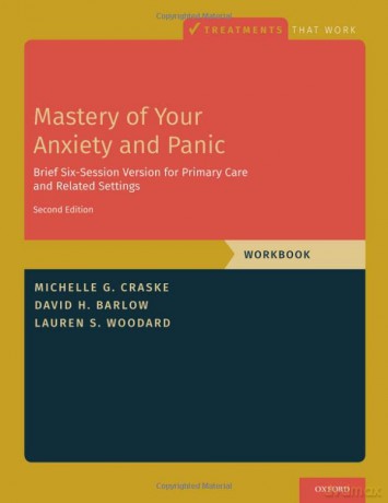 Mastery of Your Anxiety and Panic: Brief Six-Session Version for Primary Care and Related Settings (Treatments That Work) - Michelle G. Craske [KSIĄŻKA]