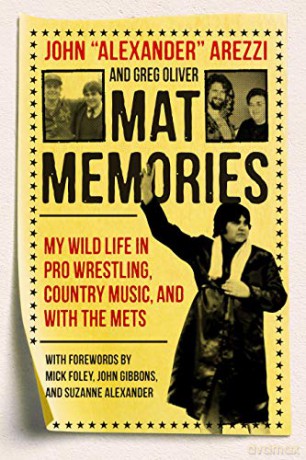 Mat Memories: My Wild Life in Pro Wrestling, Country Music and with the Mets - John 'Alexander' Arezzi [KSIĄŻKA]
