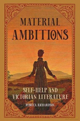 Material Ambitions: Self-Help and Victorian Literature - Rebecca Richardson [KSIĄŻKA]