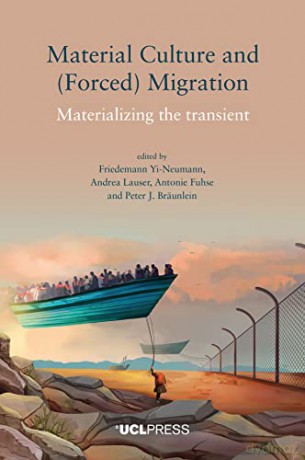 Material Culture and (Forced) Migration: Materializing the Transient - Friedemann Yi-Neumann [KSIĄŻKA]